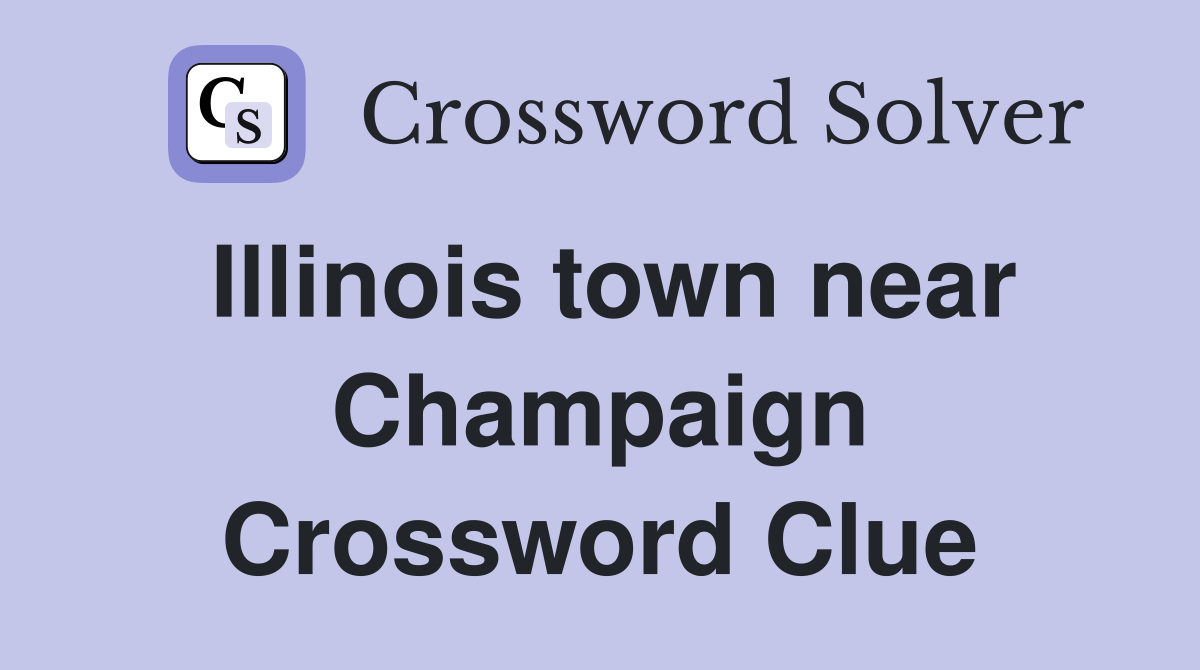 Illinois town near Champaign Crossword Clue