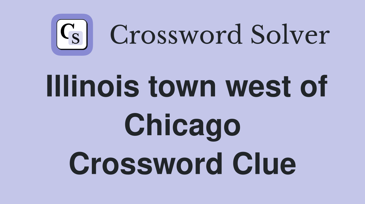 Illinois town west of Chicago Crossword Clue
