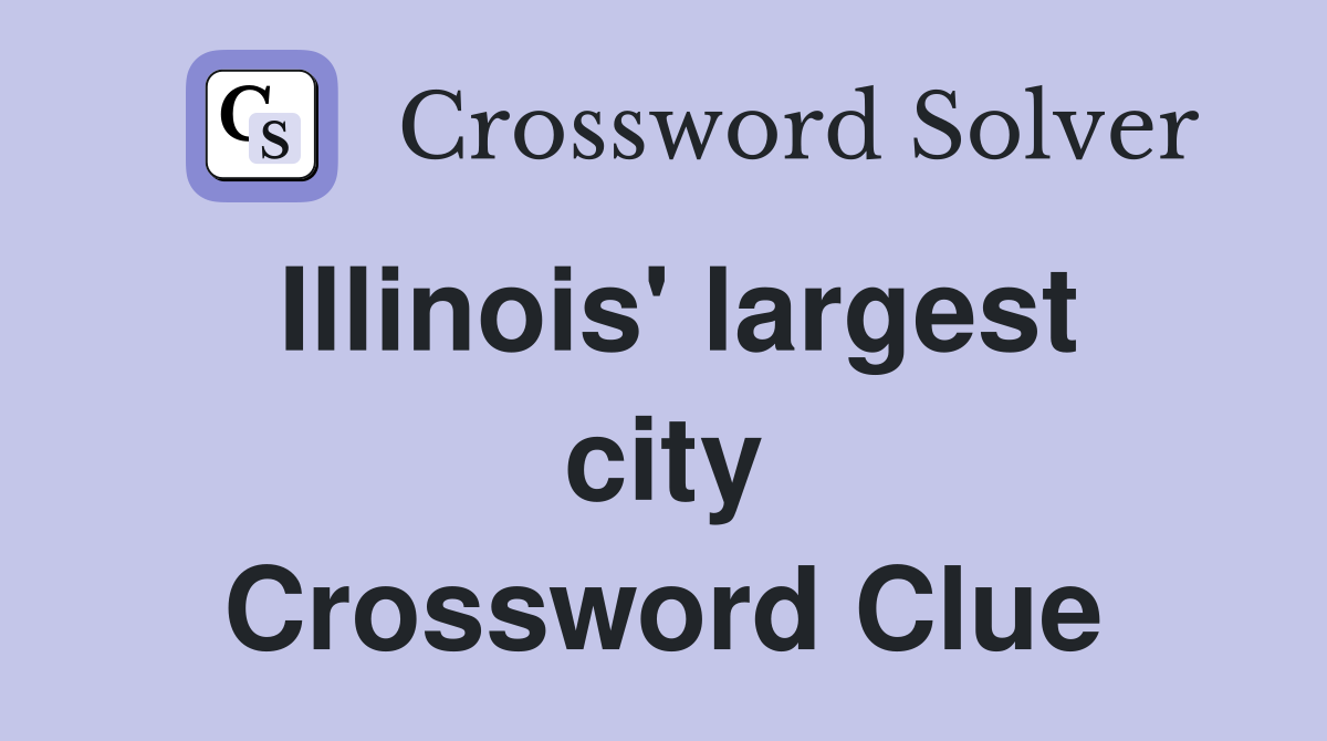 Illinois' largest city Crossword Clue
