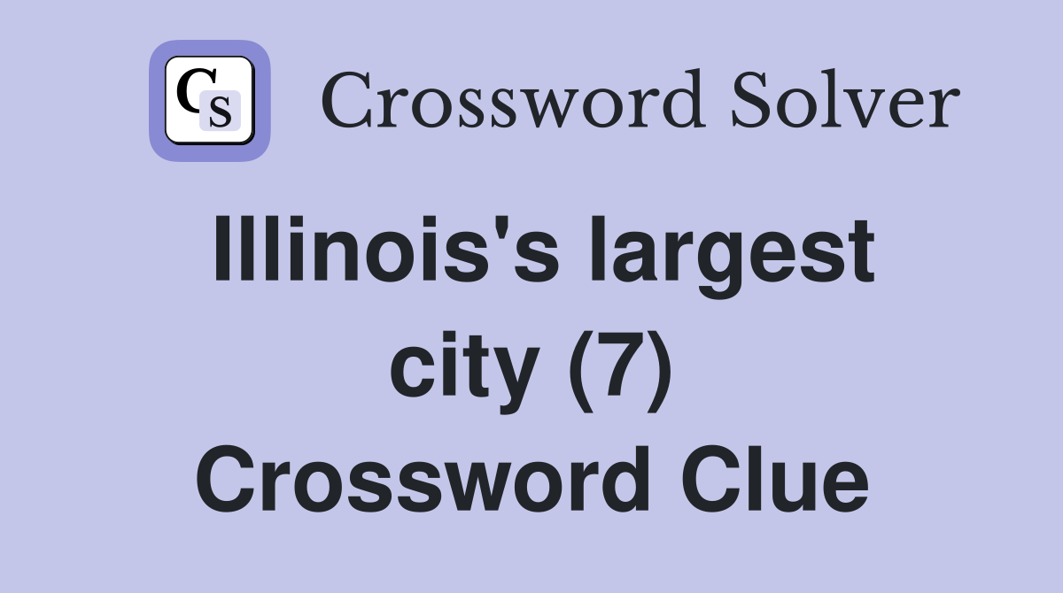 Illinois's largest city (7) Crossword Clue