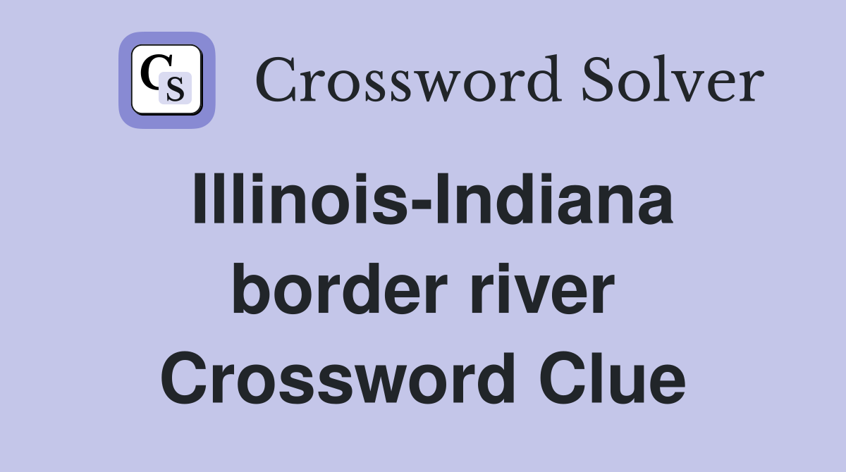 Illinois-Indiana border river Crossword Clue