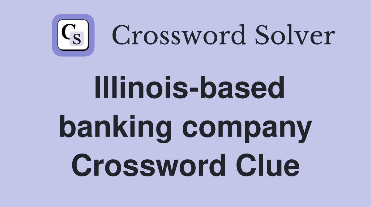 Illinois-based banking company Crossword Clue