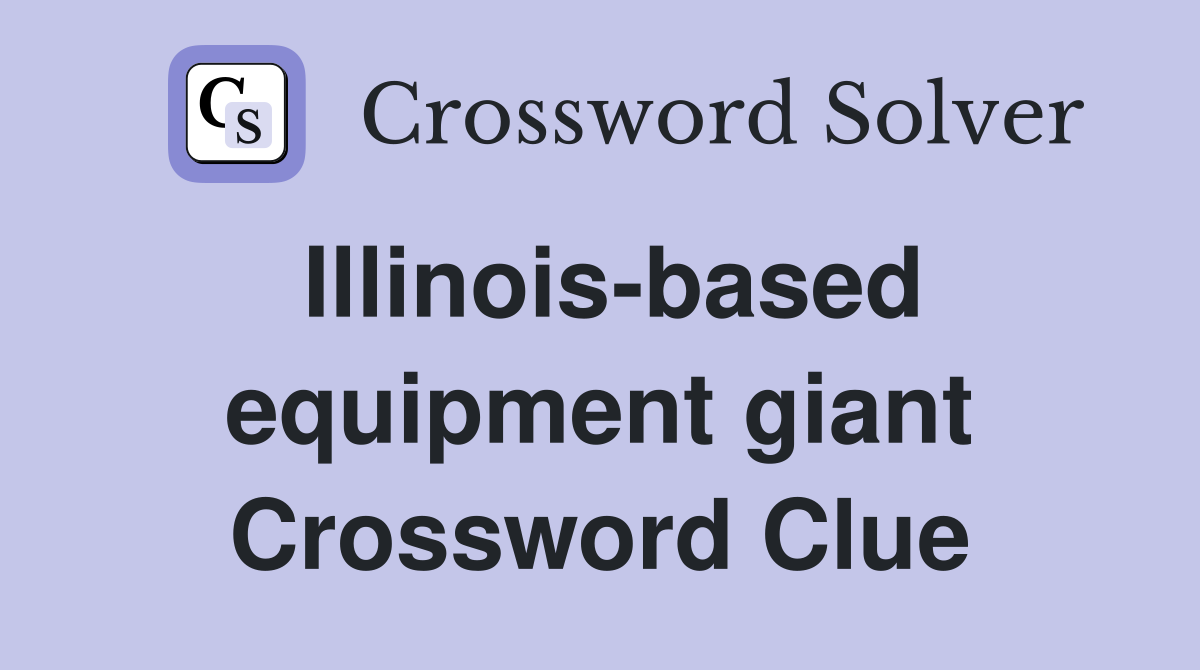 Illinois-based equipment giant Crossword Clue