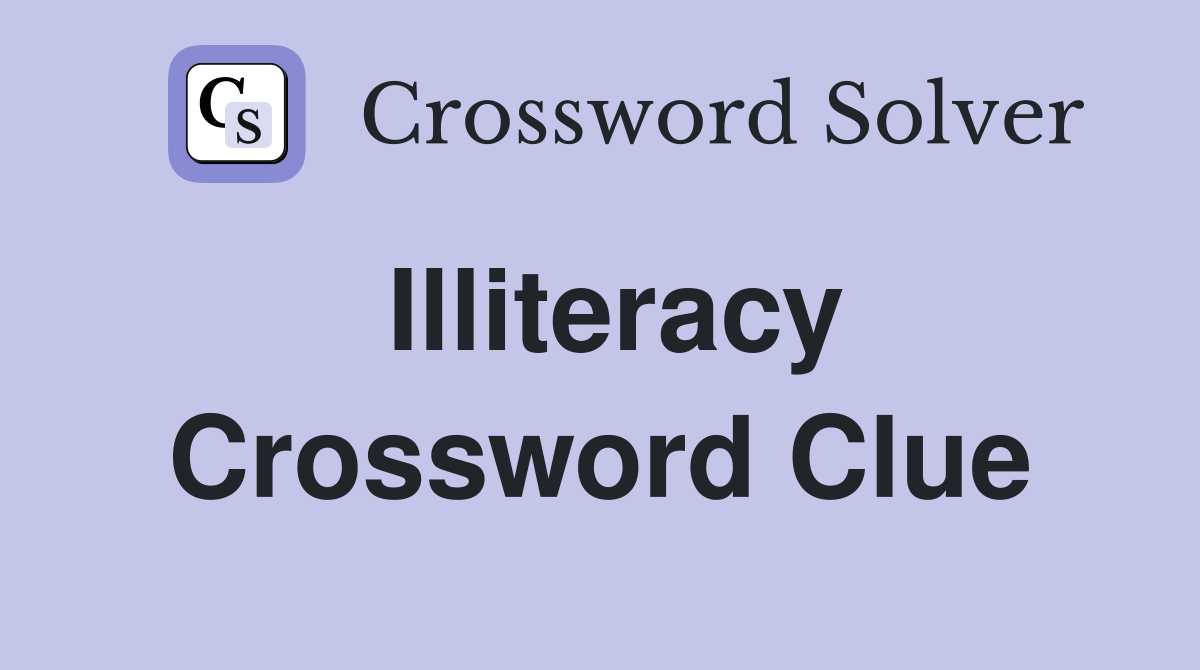 Illiteracy Crossword Clue