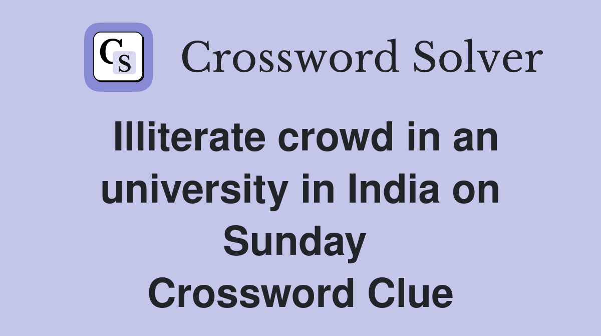 Illiterate crowd in an university in India on Sunday  Crossword Clue
