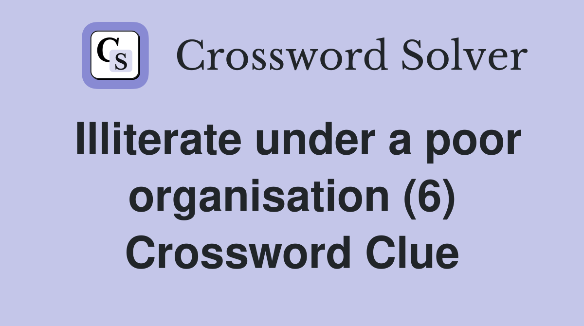 Illiterate under a poor organisation (6) Crossword Clue