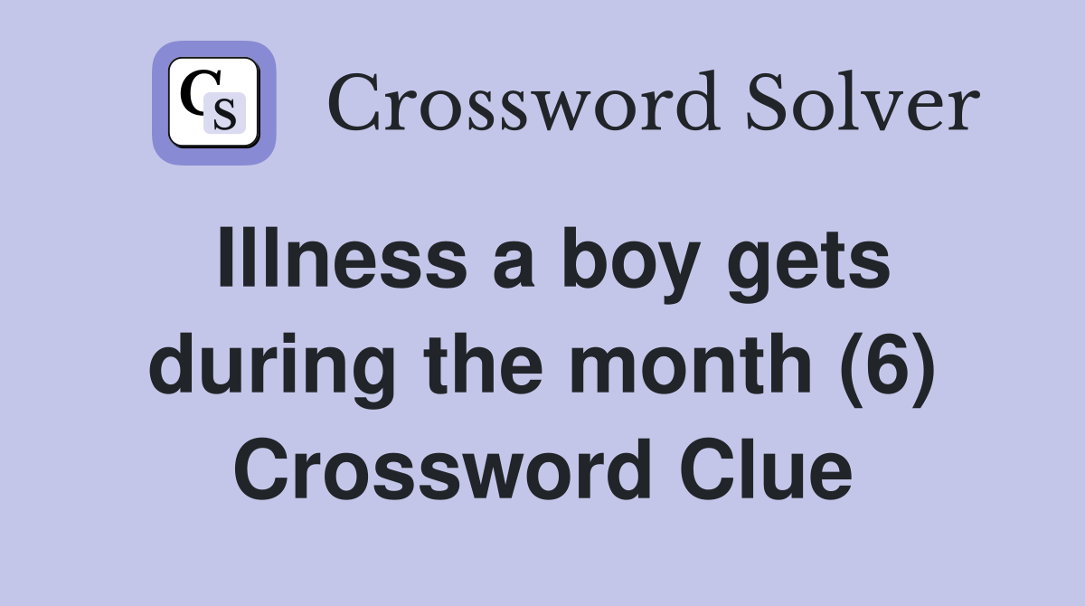 Illness a boy gets during the month (6) Crossword Clue