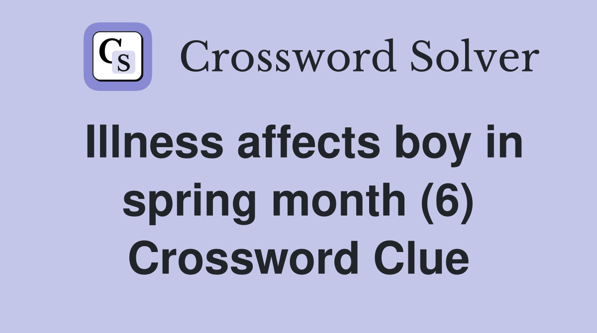 Illness affects boy in spring month (6) Crossword Clue