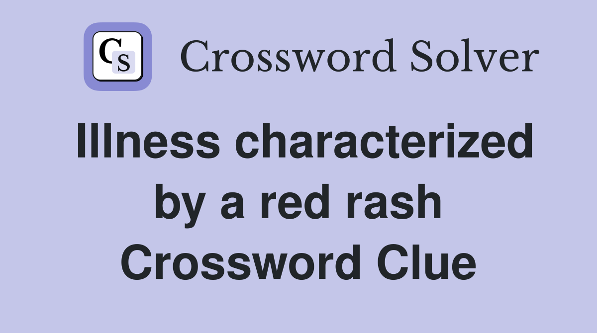 Illness characterized by a red rash Crossword Clue