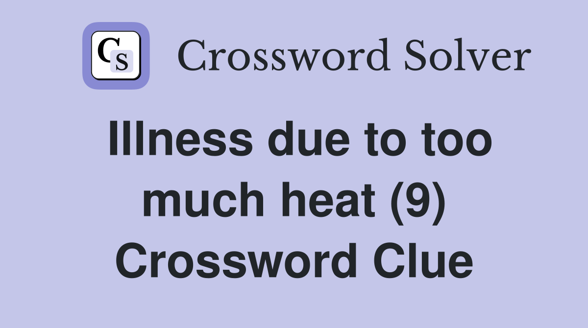Illness due to too much heat (9) Crossword Clue
