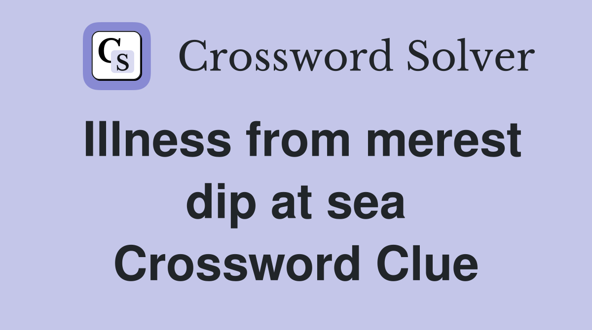 Illness from merest dip at sea Crossword Clue