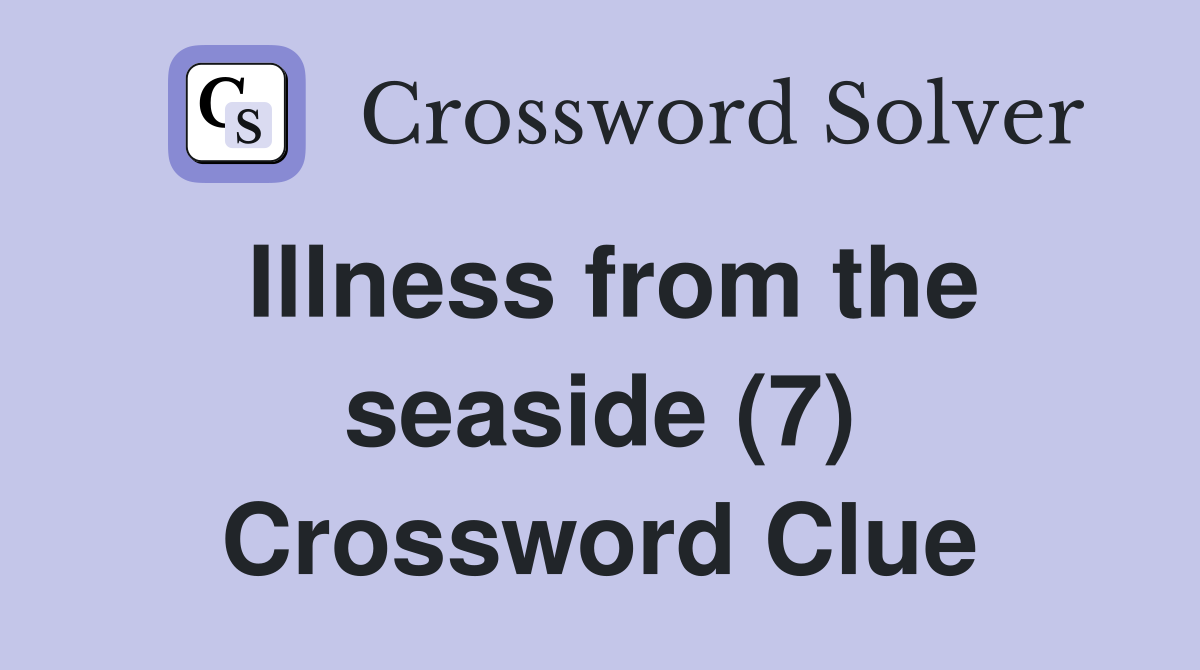 Illness from the seaside (7) Crossword Clue
