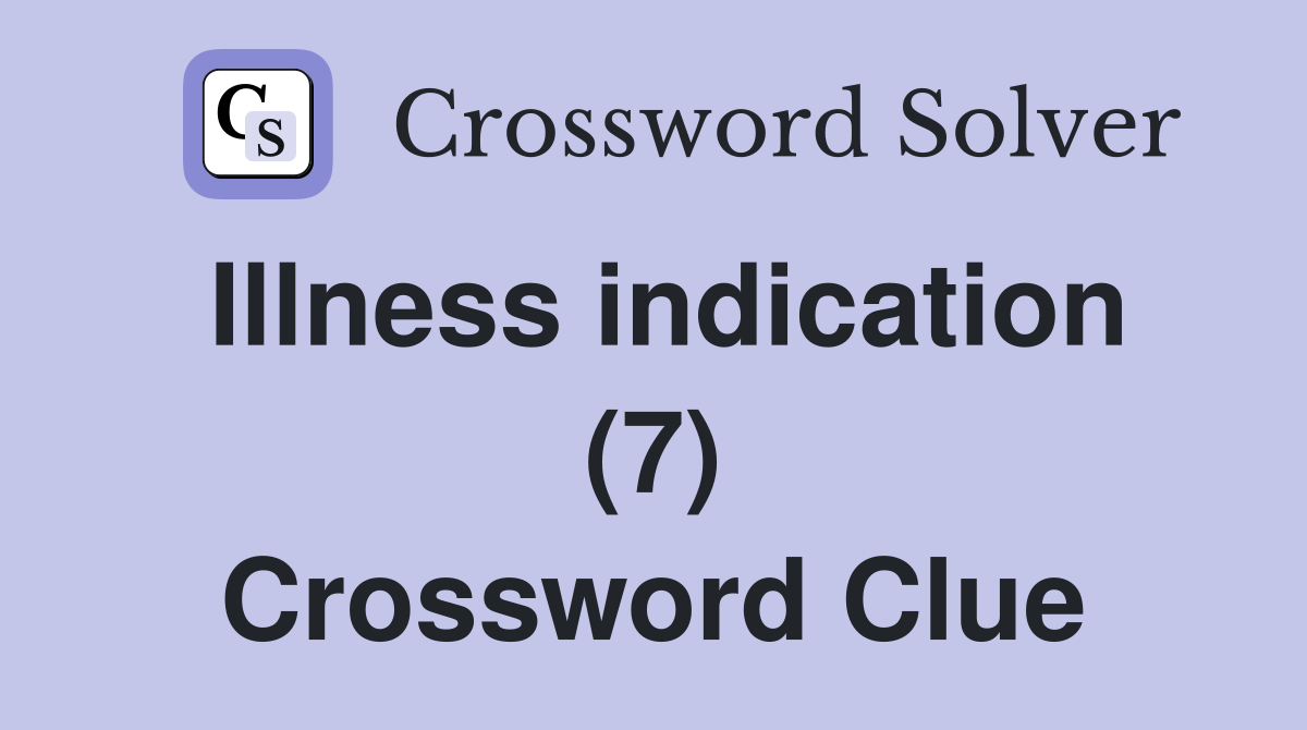 Illness indication (7) Crossword Clue