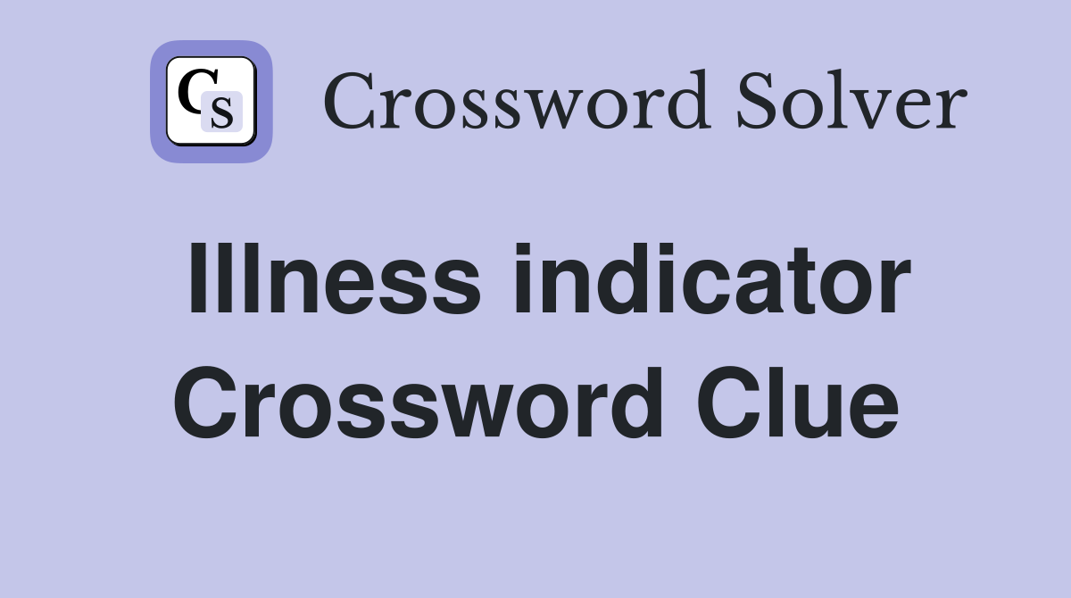 Illness indicator Crossword Clue