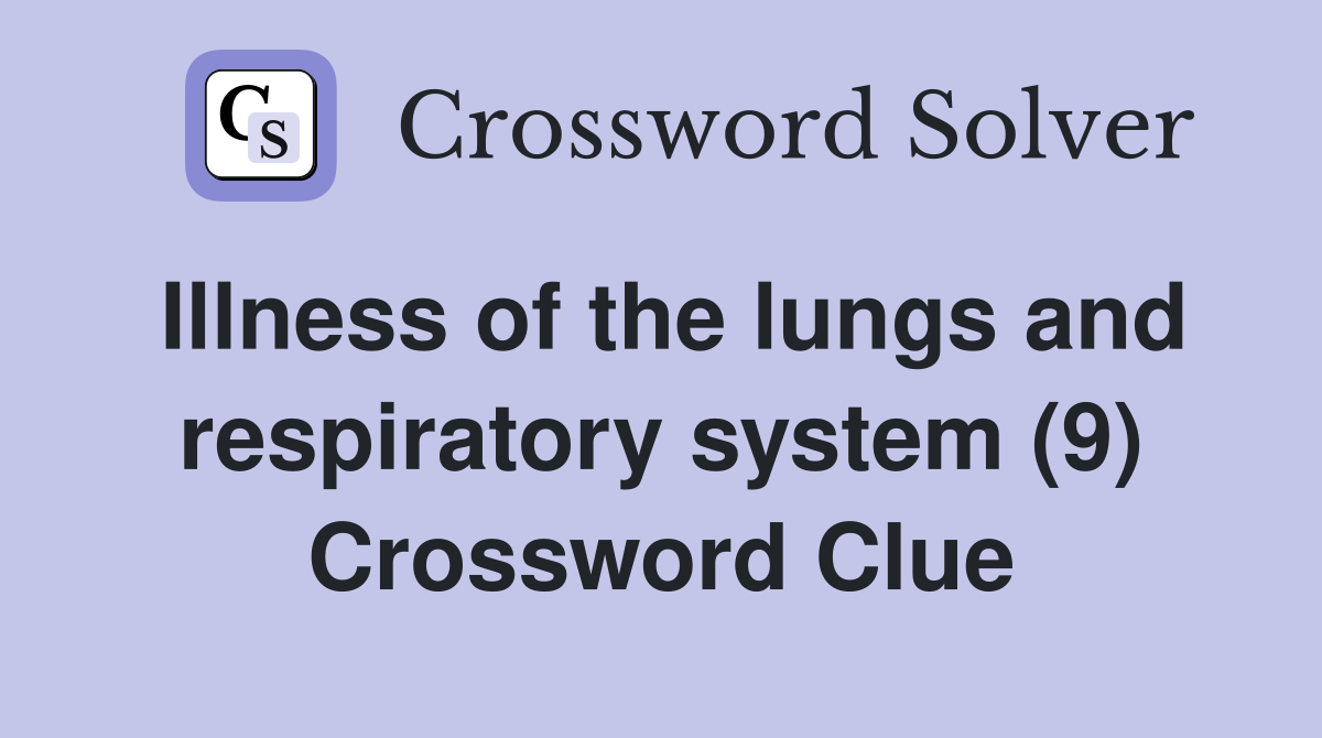 Illness of the lungs and respiratory system (9) Crossword Clue