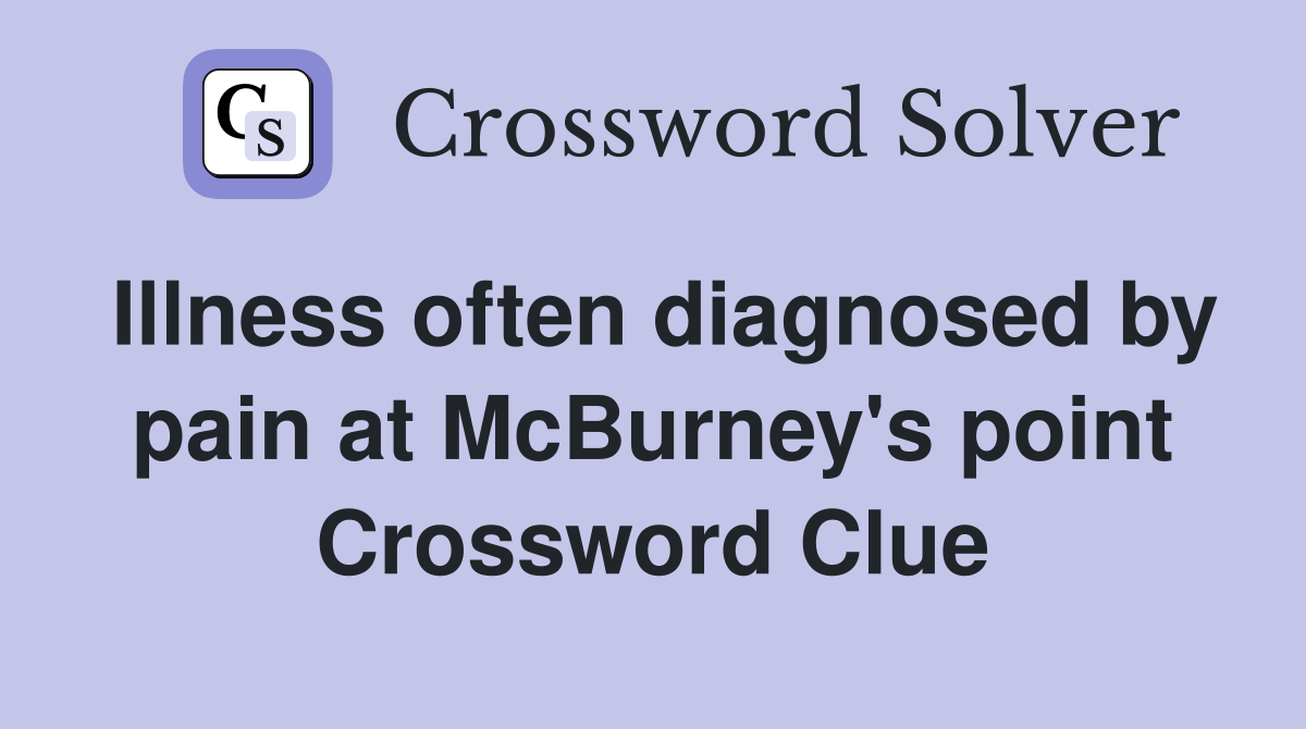 Illness often diagnosed by pain at McBurney's point Crossword Clue