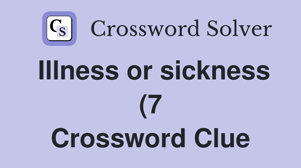 Illness or sickness (7) Crossword Clue Answers Crossword Solver Illness or sickness (7) Crossword Clue Answers Crossword Solver