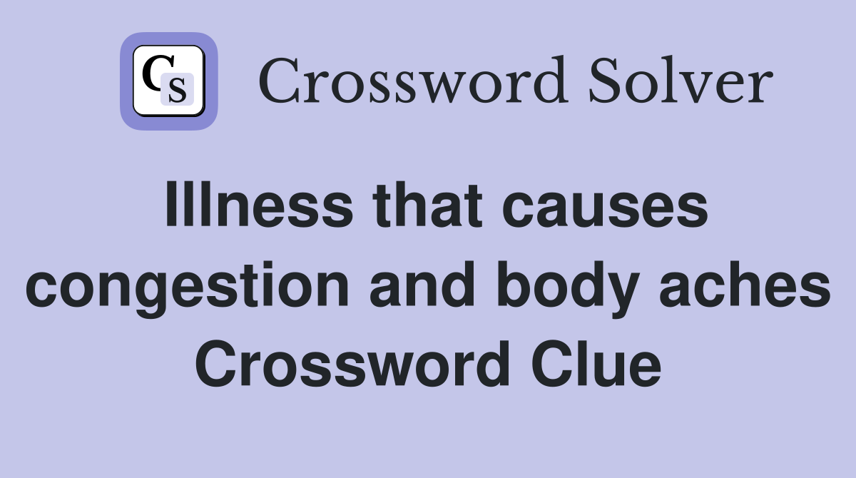 Illness that causes congestion and body aches Crossword Clue