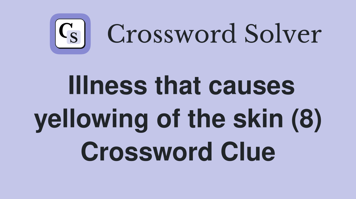 Illness that causes yellowing of the skin (8) Crossword Clue