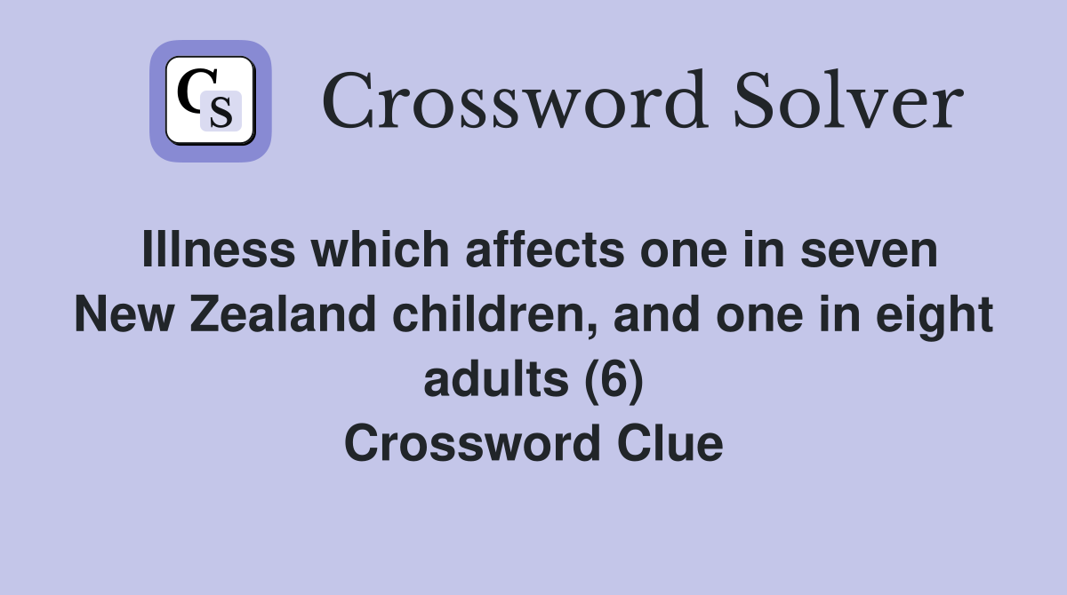 Illness which affects one in seven New Zealand children, and one in eight adults (6) Crossword Clue