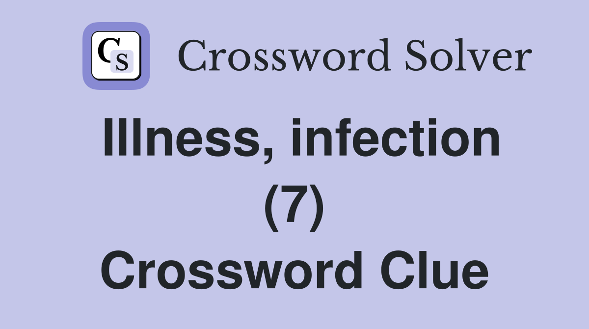 Illness, infection (7) Crossword Clue