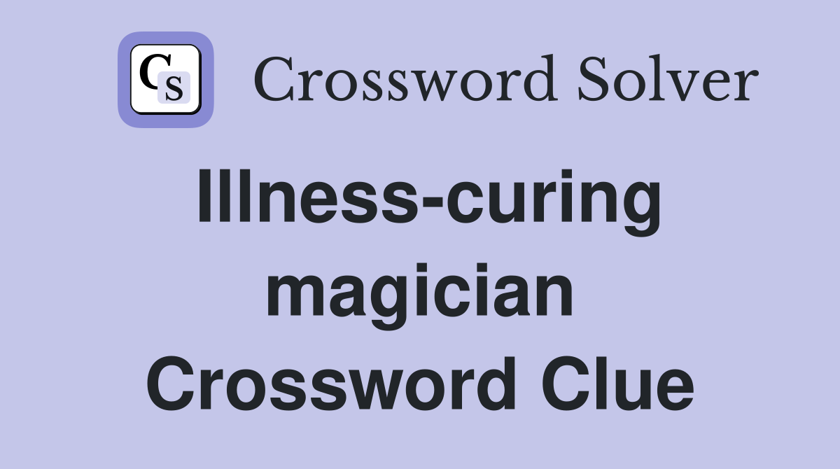 Illness-curing magician Crossword Clue