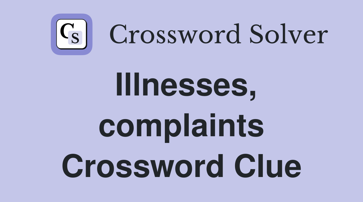 Illnesses, complaints Crossword Clue