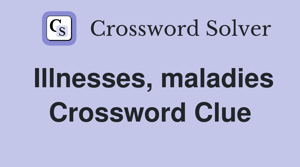 Illnesses, maladies Crossword Clue