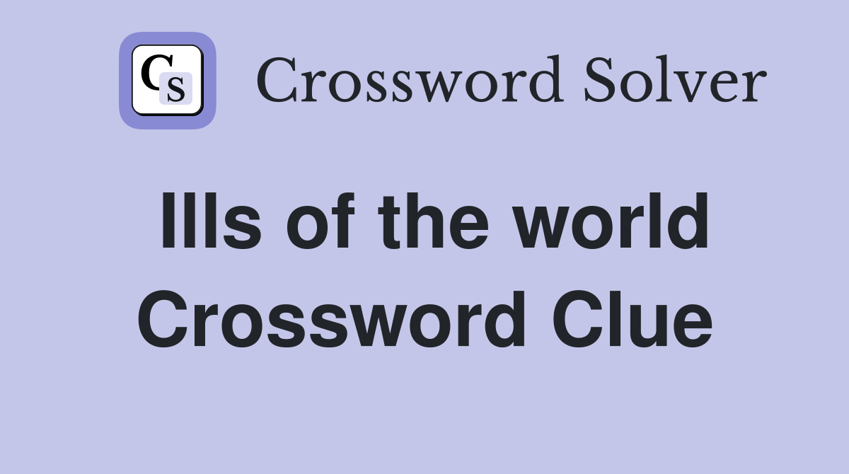 Ills of the world Crossword Clue