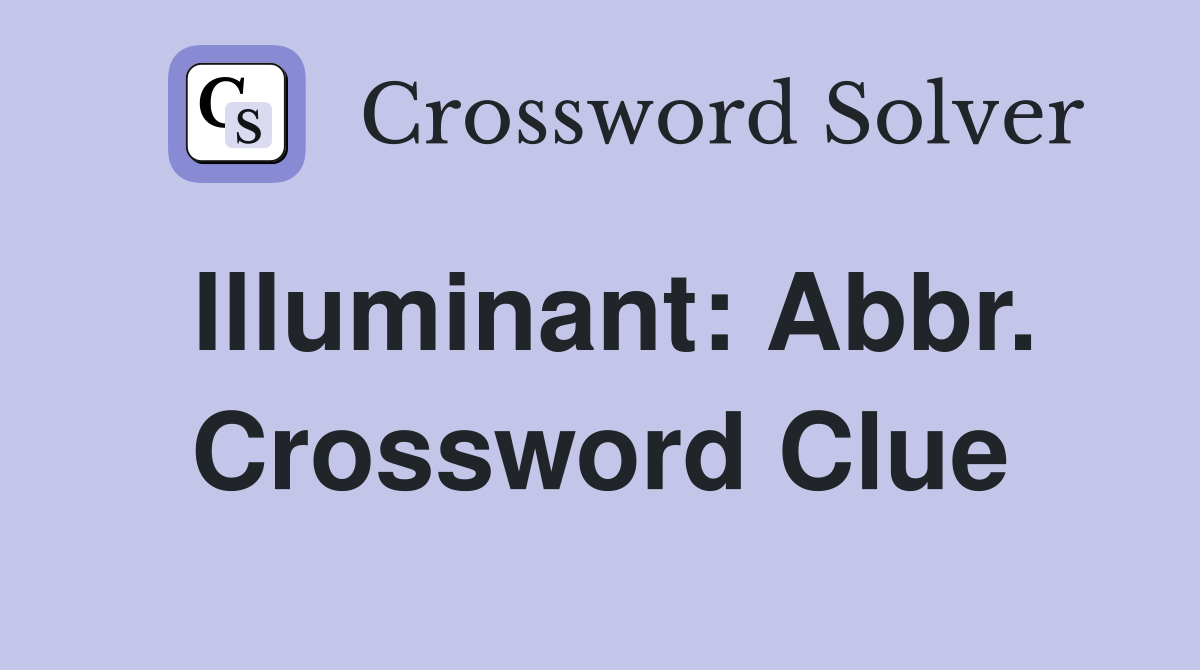 Illuminant: Abbr. Crossword Clue