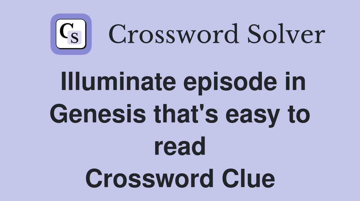 Illuminate episode in Genesis that's easy to read Crossword Clue