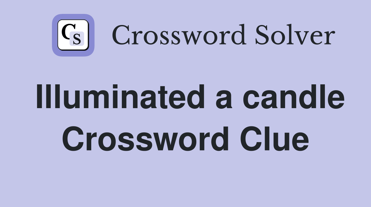 Illuminated a candle Crossword Clue