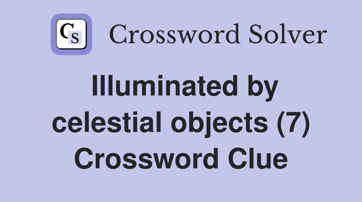 Illuminated by celestial objects (7) Crossword Clue