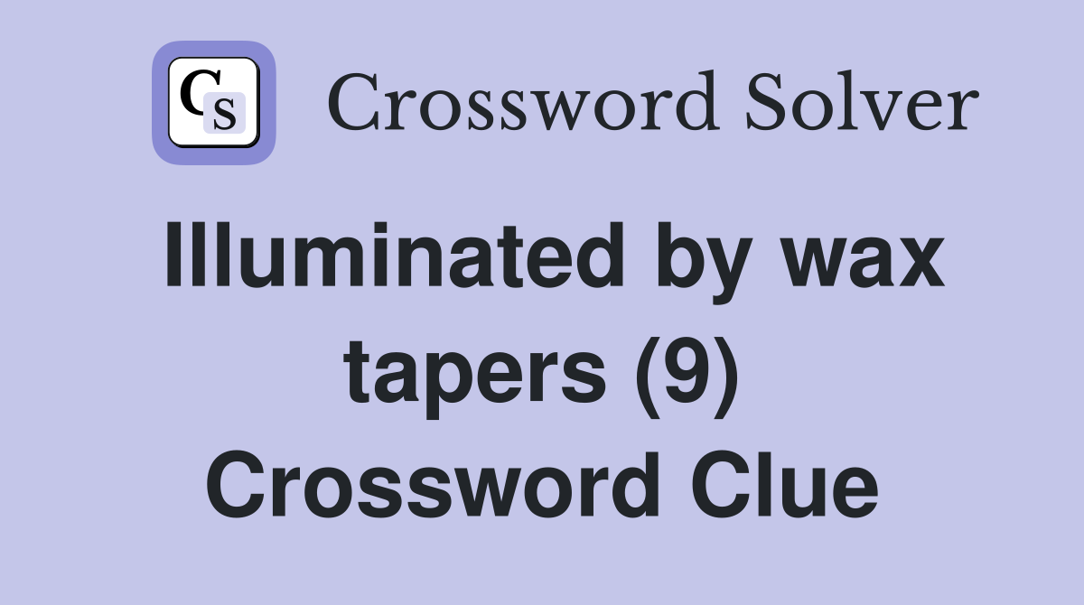 Illuminated by wax tapers (9) Crossword Clue