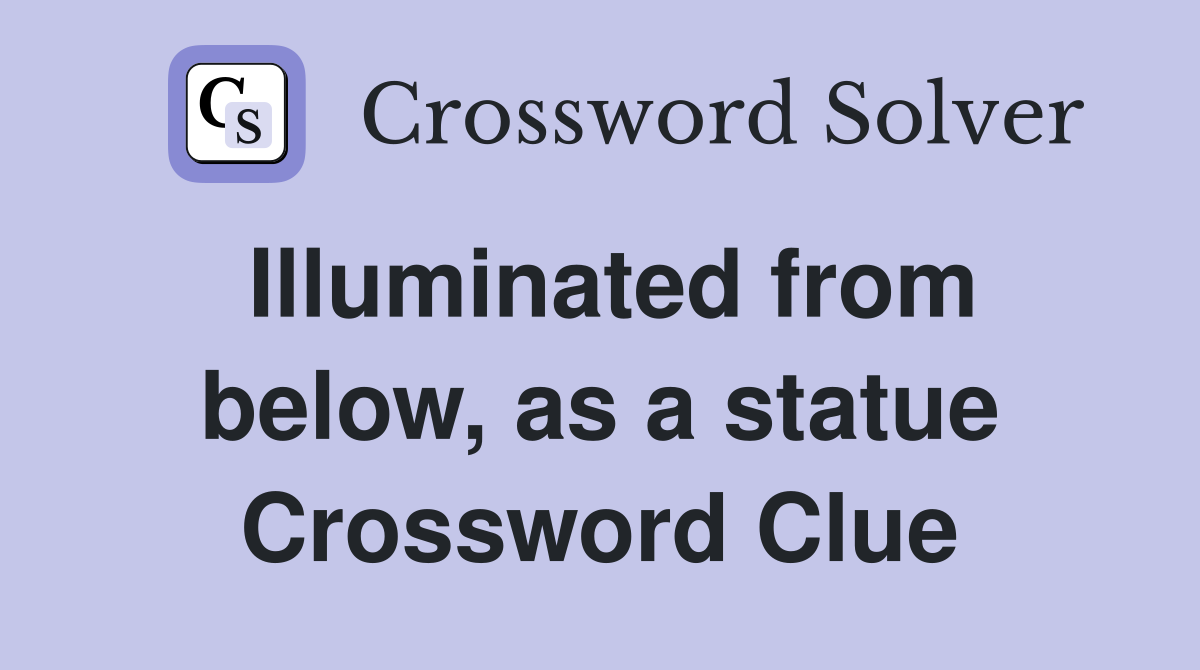 Illuminated from below, as a statue Crossword Clue