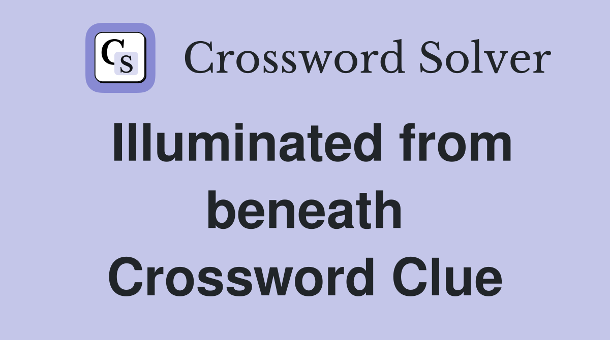 Illuminated from beneath Crossword Clue