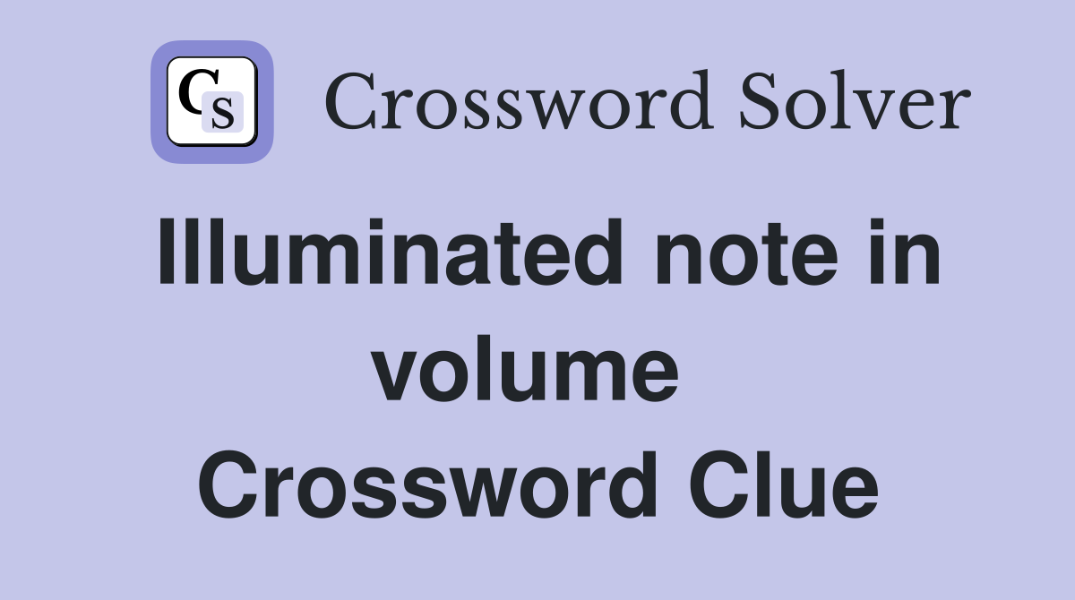Illuminated note in volume  Crossword Clue