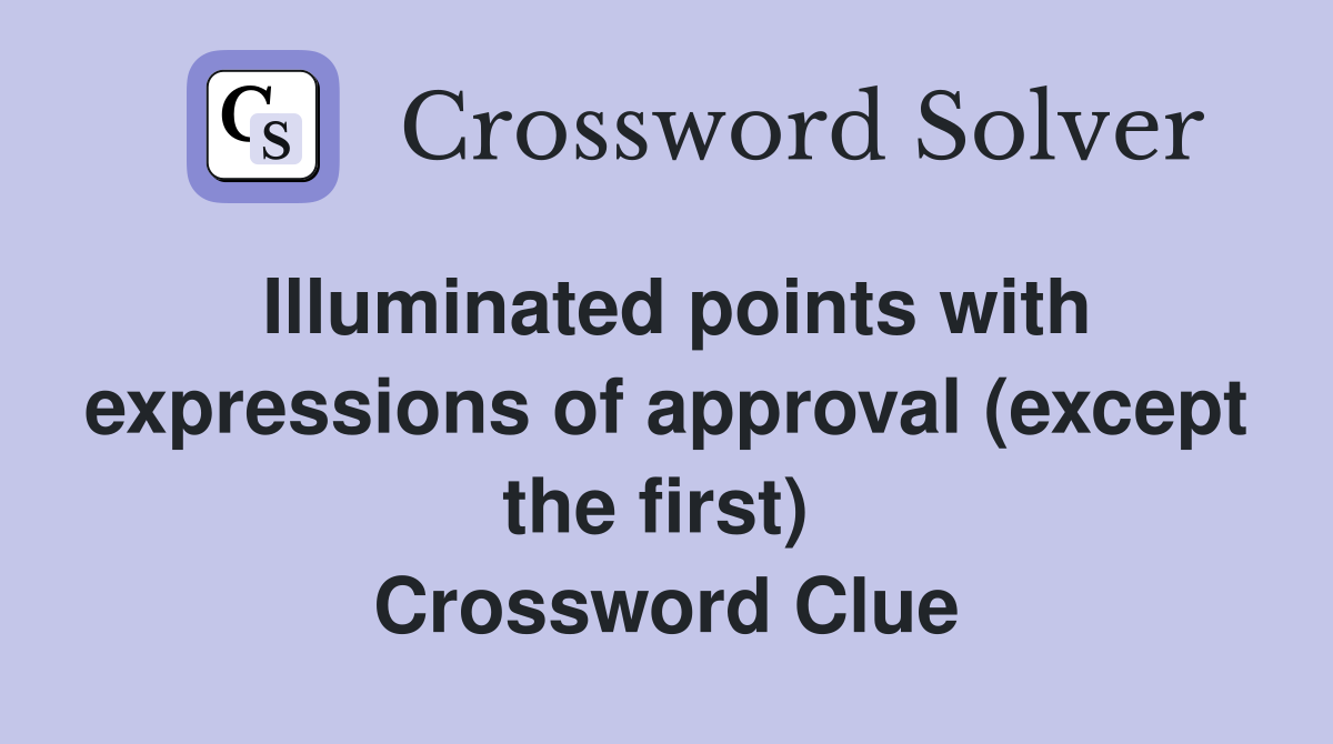 Illuminated points with expressions of approval (except the first)  Crossword Clue
