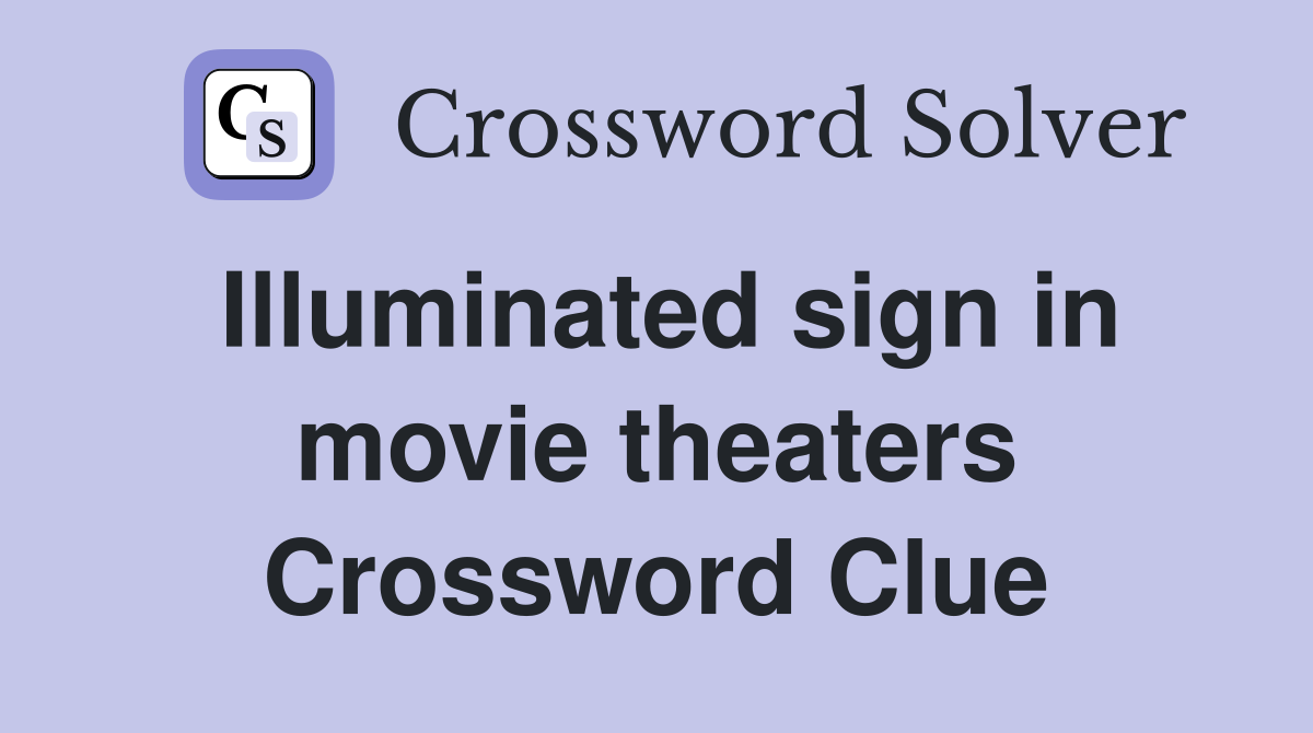 Illuminated sign in movie theaters Crossword Clue