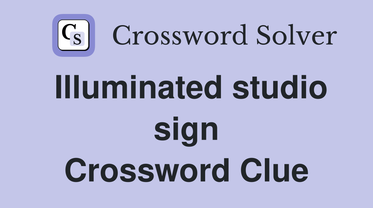Illuminated studio sign Crossword Clue