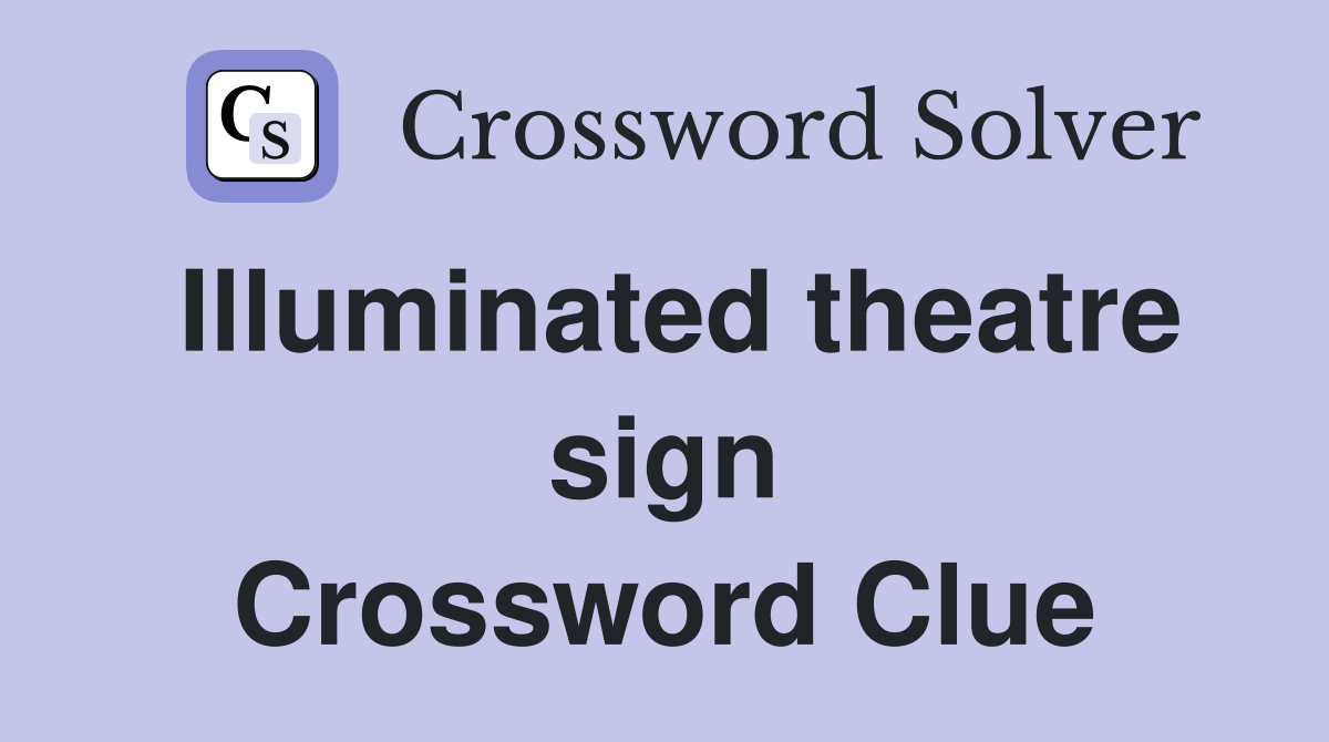 Illuminated theatre sign Crossword Clue
