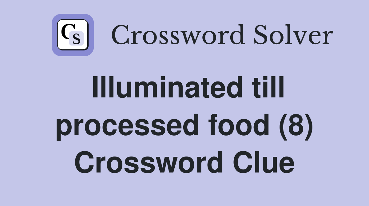 Illuminated till processed food (8) Crossword Clue