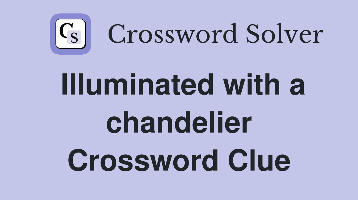 Illuminated with a chandelier Crossword Clue