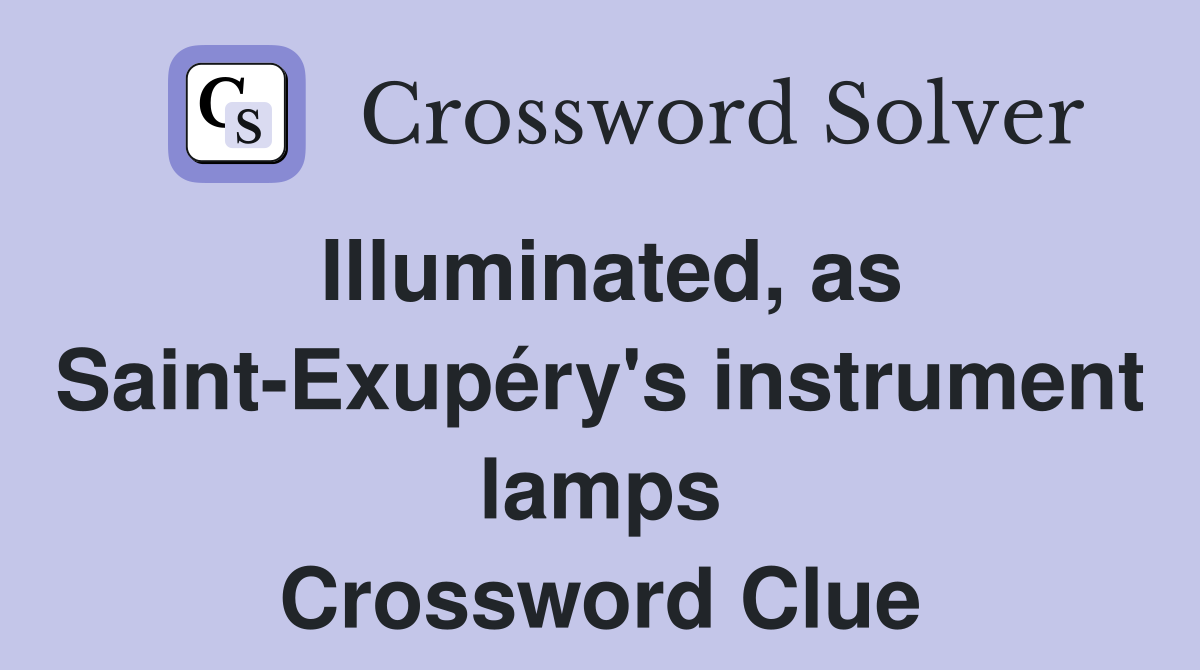 Illuminated, as Saint-Exupéry's instrument lamps Crossword Clue