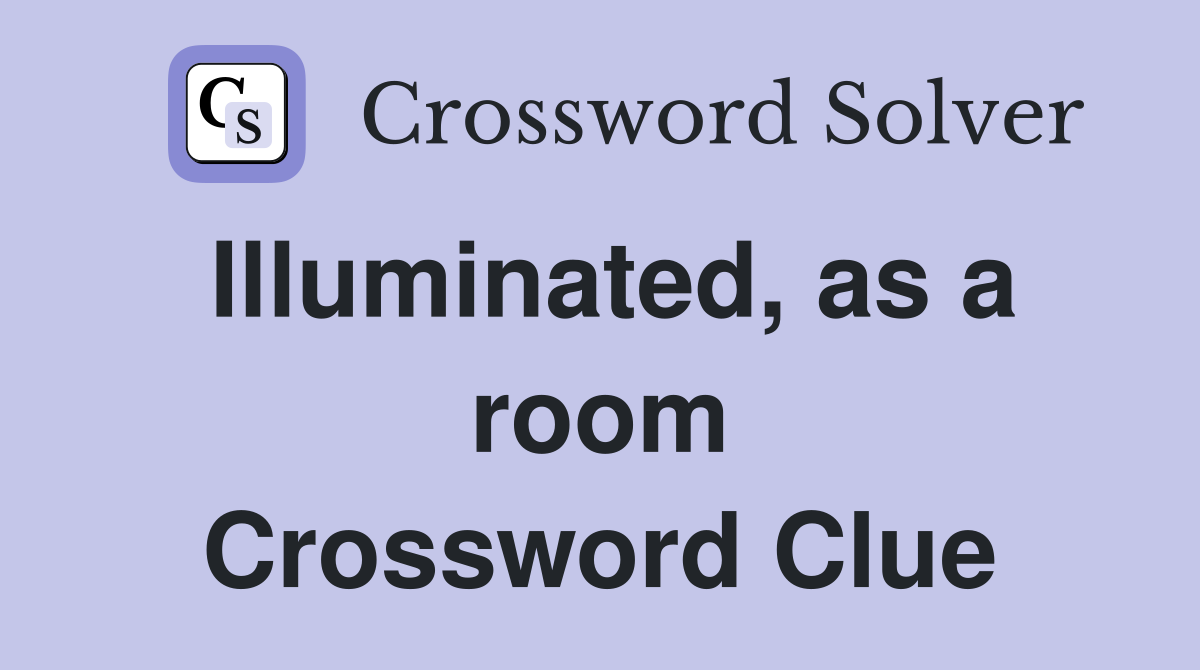 Illuminated, as a room Crossword Clue