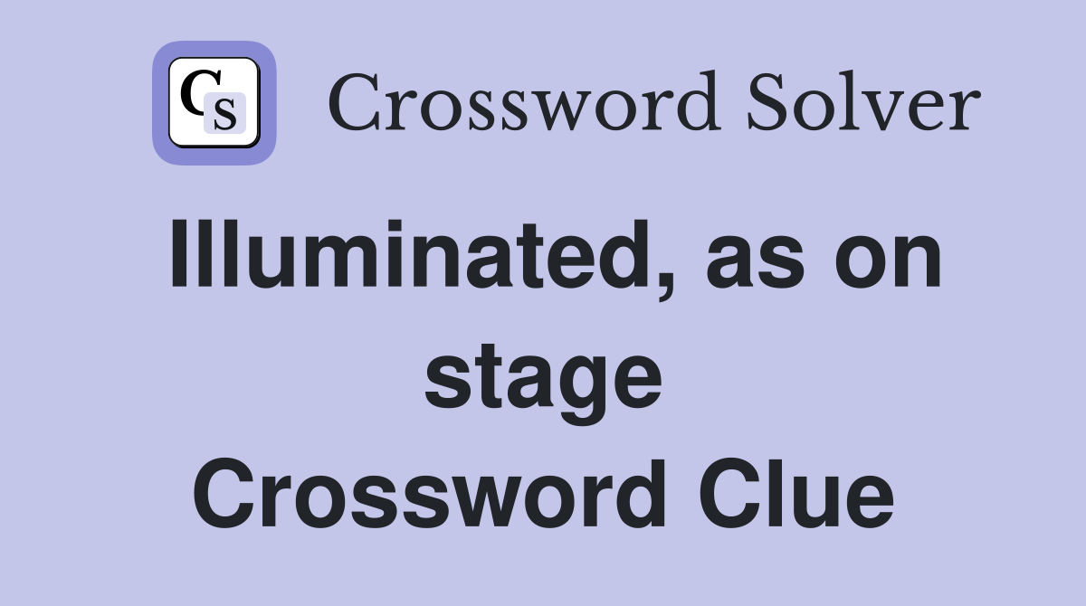 Illuminated, as on stage Crossword Clue