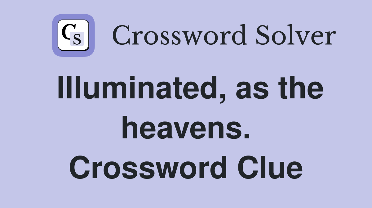 Illuminated, as the heavens. Crossword Clue