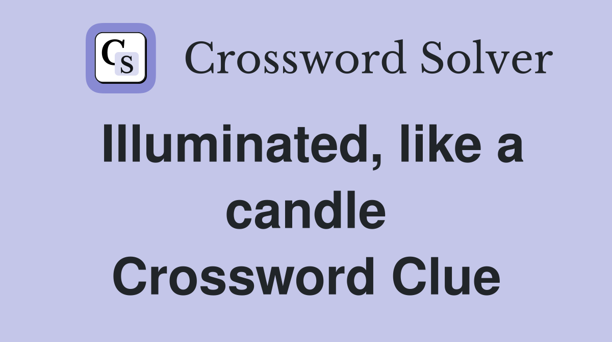 Illuminated, like a candle Crossword Clue