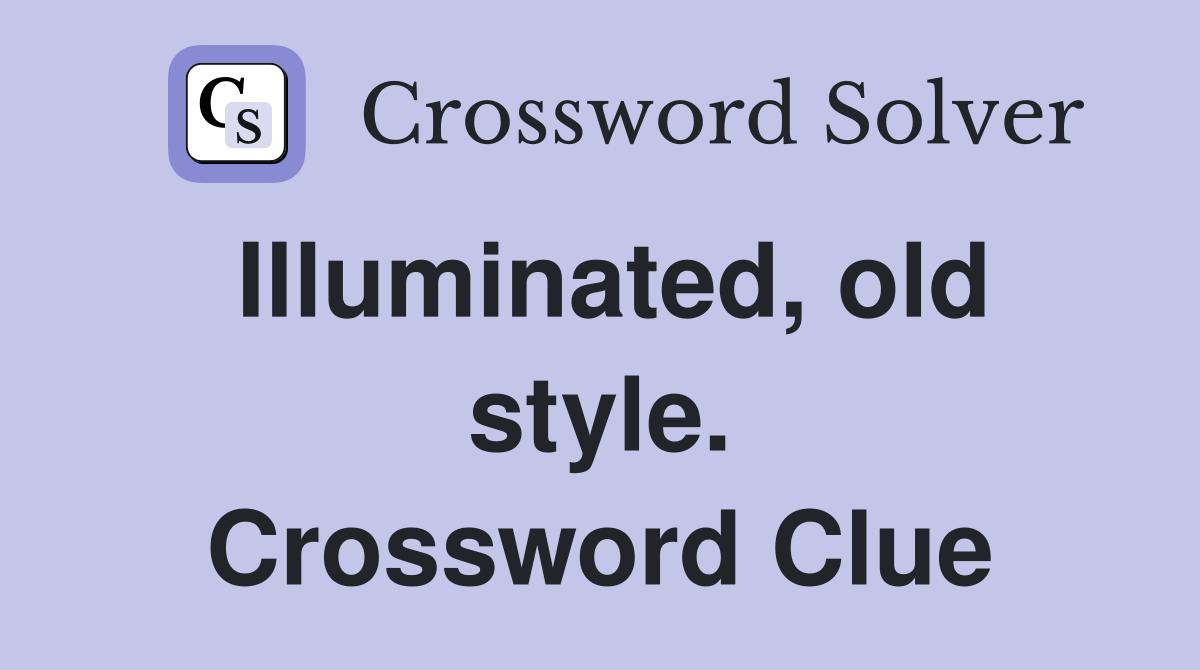 Illuminated, old style. Crossword Clue
