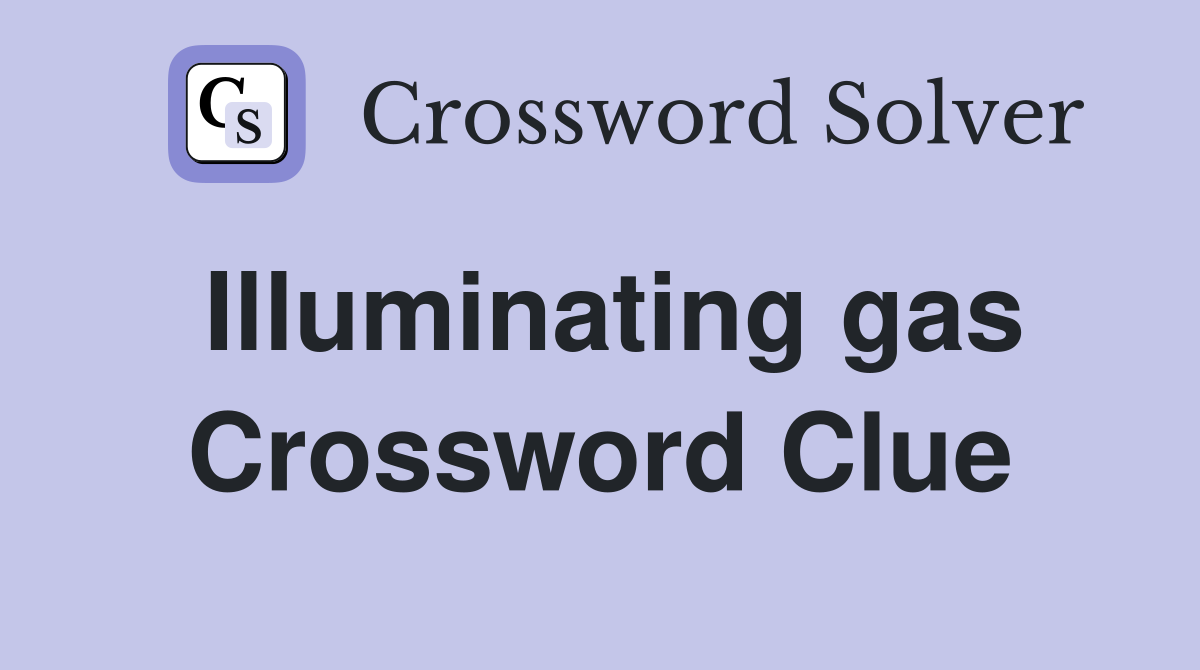 Illuminating gas Crossword Clue